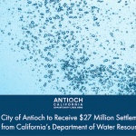 City of Antioch to Receive $27 Million Settlement from California’s Department of Water Resources